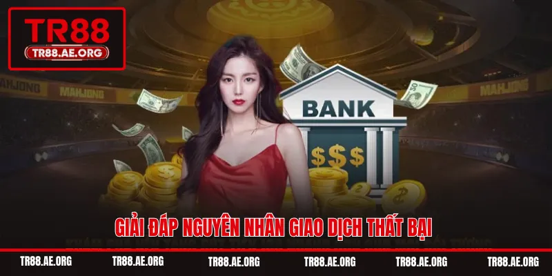 Giải đáp nguyên nhân giao dịch thất bại